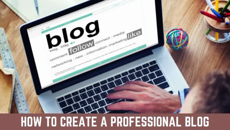 How To Create A Professional Blog