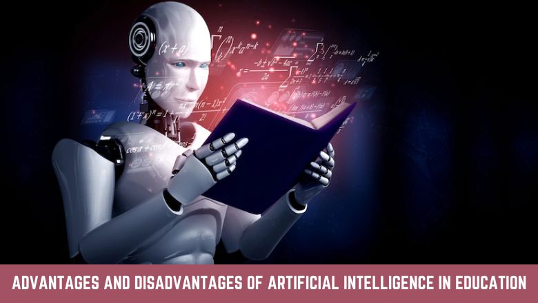 Advantages And Disadvantages Of Artificial Intelligence In Education