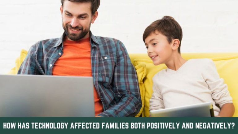 How Has Technology Affected Families Both Positively And Negatively 