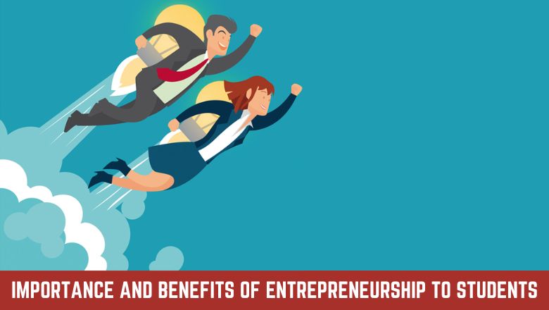 Importance And Benefits Of Entrepreneurship To Students