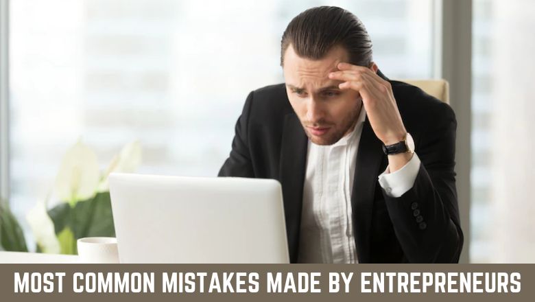 Most Common Mistakes Made By Entrepreneurs