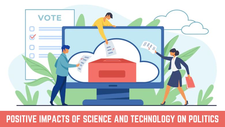 Positive Impacts Of Science And Technology On Politics