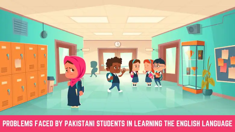 Problems Faced By Pakistani Students In Learning The English Language