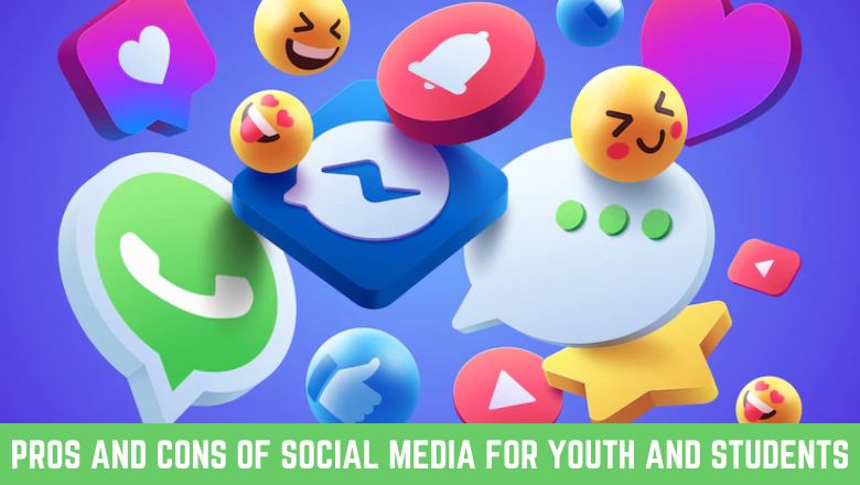 Pros And Cons Of Social Media For Youth And Students