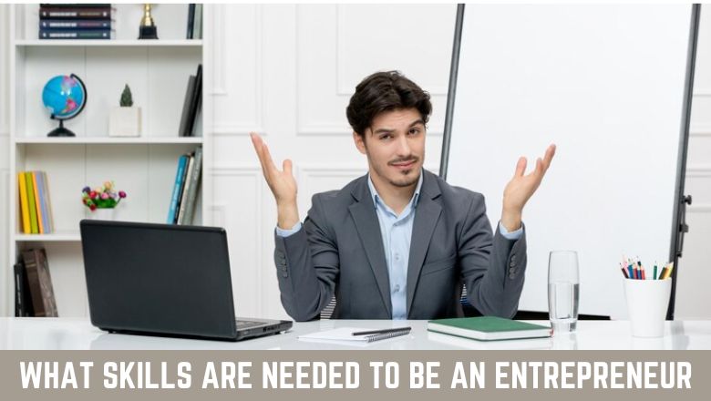 What Skills Are Needed To Be An Entrepreneur
