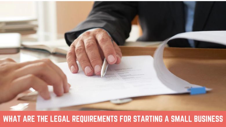 What Are The Legal Requirements For Starting A Small Business